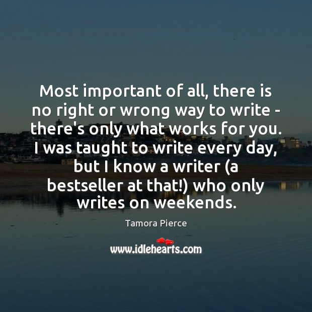 Most important of all, there is no right or wrong way to Tamora Pierce Picture Quote
