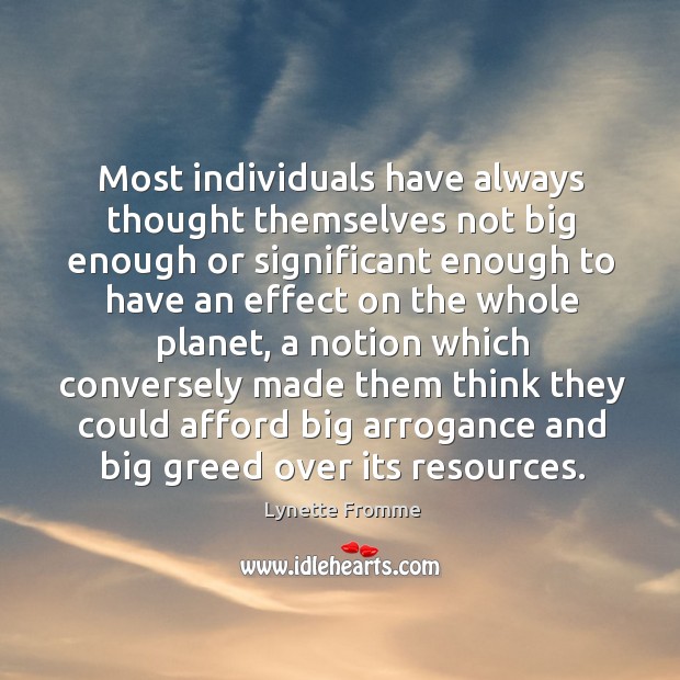 Most individuals have always thought themselves not big enough or significant enough Lynette Fromme Picture Quote