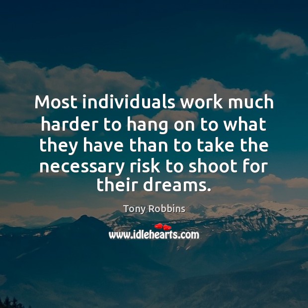 Most individuals work much harder to hang on to what they have Tony Robbins Picture Quote