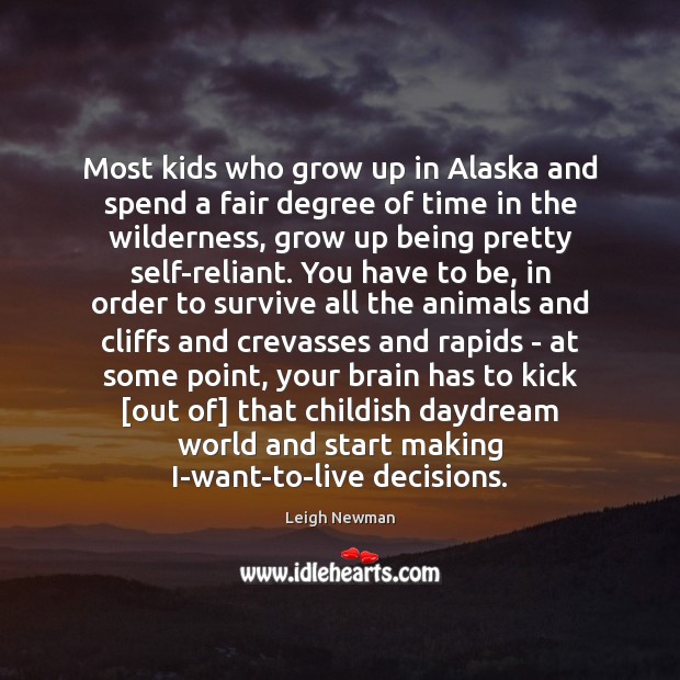 Most kids who grow up in Alaska and spend a fair degree Leigh Newman Picture Quote