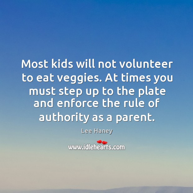 Most kids will not volunteer to eat veggies. Lee Haney Picture Quote