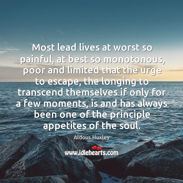 Most lead lives at worst so painful, at best so monotonous, poor Aldous Huxley Picture Quote