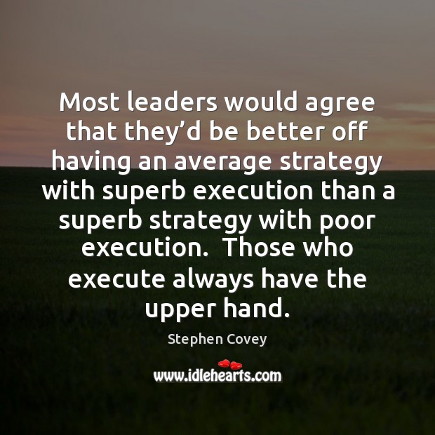 Most leaders would agree that they’d be better off having an Execute Quotes Image