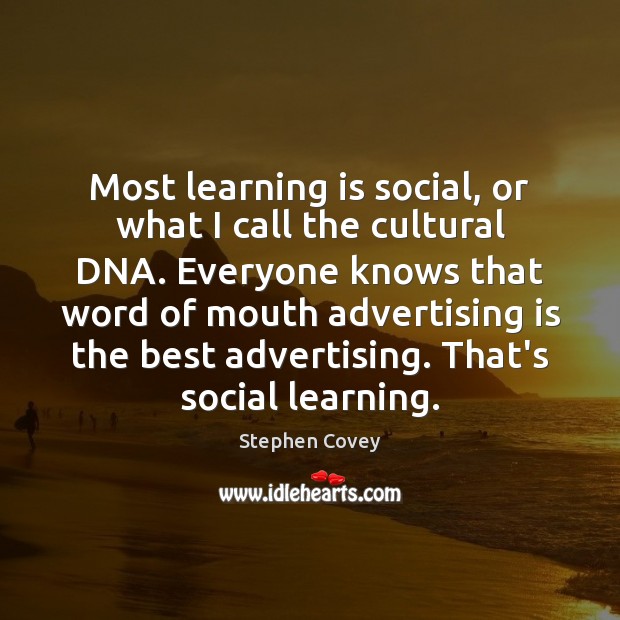 Most learning is social, or what I call the cultural DNA. Everyone Learning Quotes Image