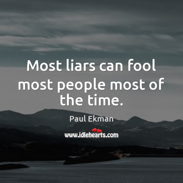 Most liars can fool most people most of the time. Paul Ekman Picture Quote