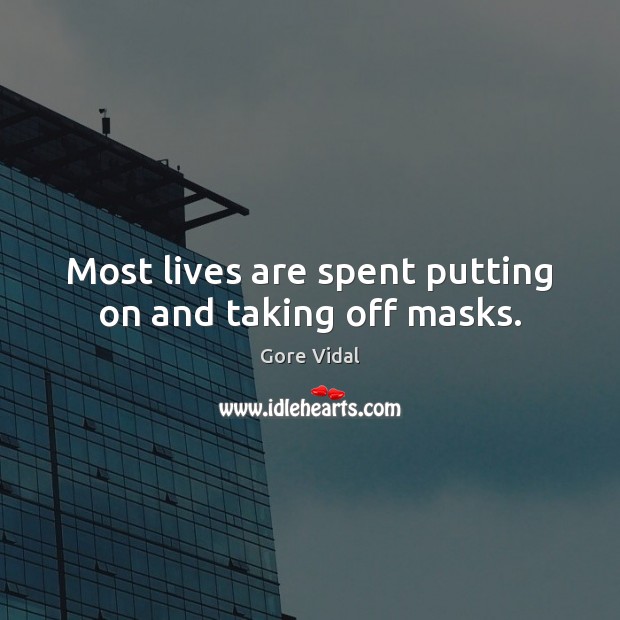 Most lives are spent putting on and taking off masks. Image