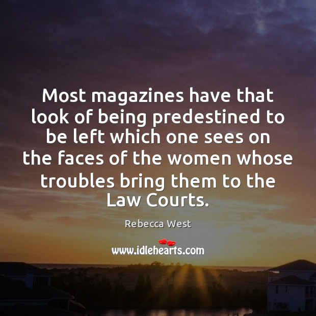 Most magazines have that look of being predestined to be left which Rebecca West Picture Quote