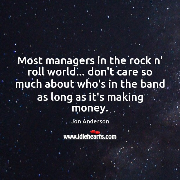 Most managers in the rock n’ roll world… don’t care so much Jon Anderson Picture Quote