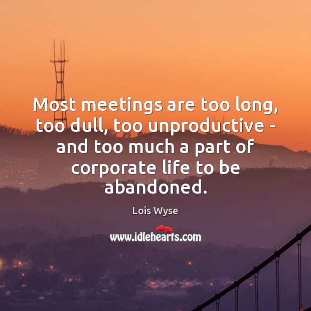 Most meetings are too long, too dull, too unproductive – and too Image