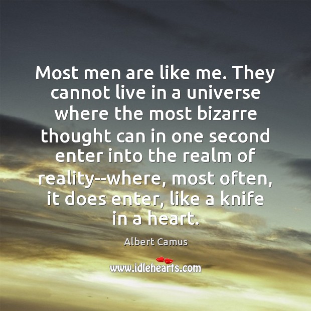 Most men are like me. They cannot live in a universe where Albert Camus Picture Quote