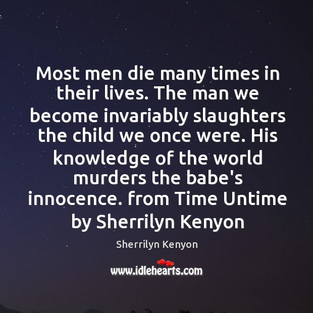 Most men die many times in their lives. The man we become Sherrilyn Kenyon Picture Quote