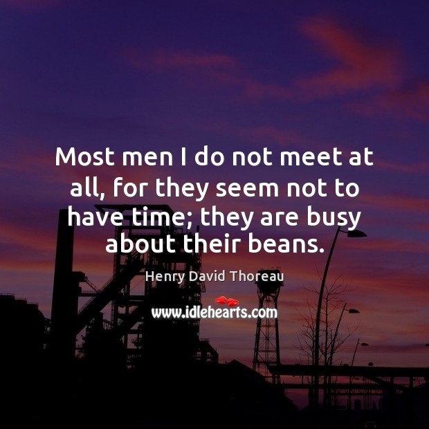 Most men I do not meet at all, for they seem not Image