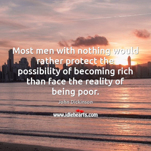 Most men with nothing would rather protect the possibility of becoming rich Image