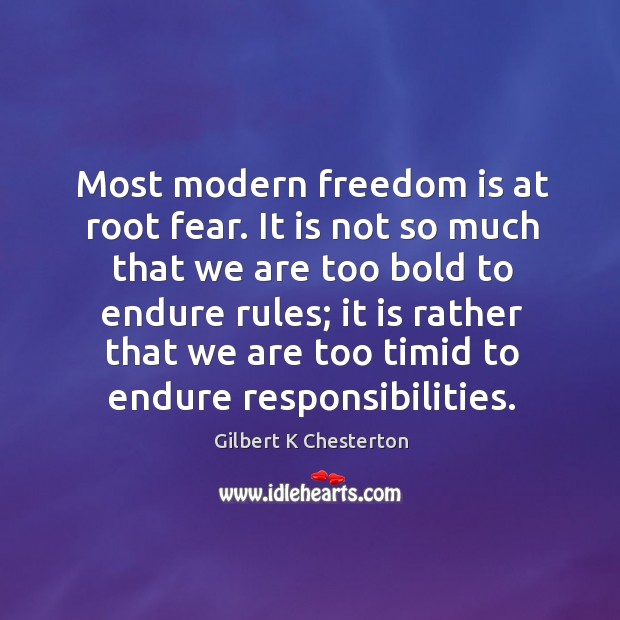 Most modern freedom is at root fear. It is not so much Gilbert K Chesterton Picture Quote