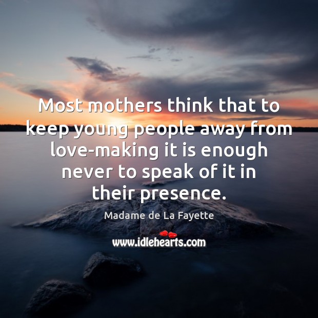 Most mothers think that to keep young people away from love-making it Madame de La Fayette Picture Quote