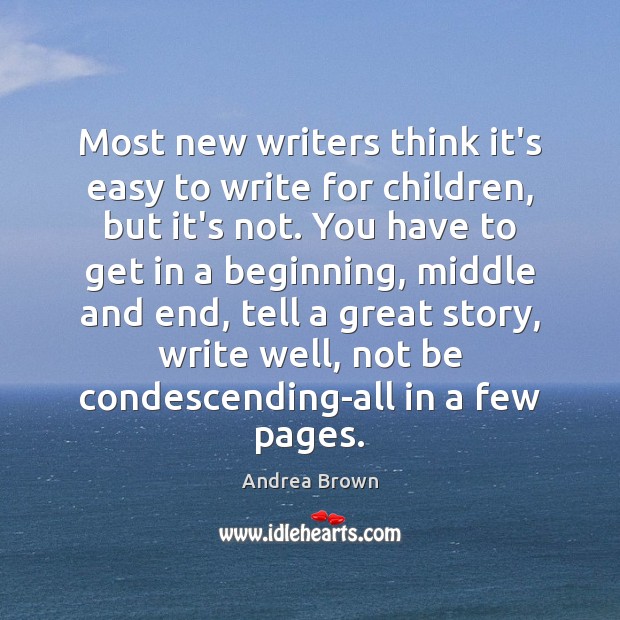 Most new writers think it’s easy to write for children, but it’s Andrea Brown Picture Quote