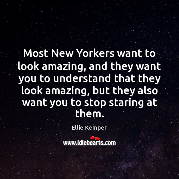 Most New Yorkers want to look amazing, and they want you to Ellie Kemper Picture Quote