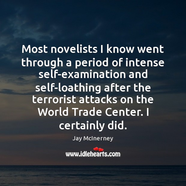 Most novelists I know went through a period of intense self-examination and Jay McInerney Picture Quote