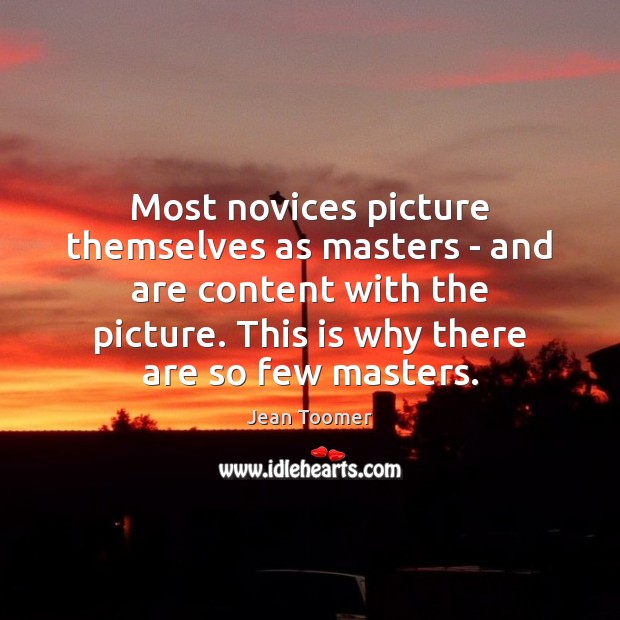 Most novices picture themselves as masters – and are content with the Image