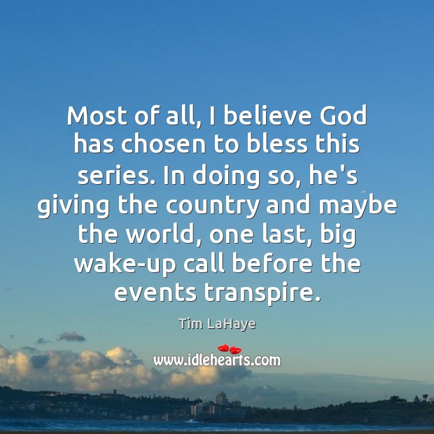 Most of all, I believe God has chosen to bless this series. Tim LaHaye Picture Quote