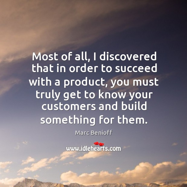 Most of all, I discovered that in order to succeed with a Marc Benioff Picture Quote