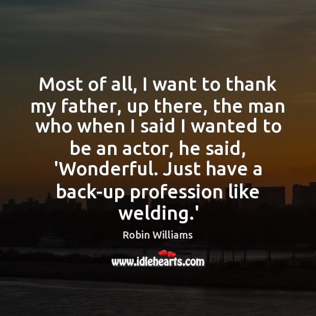 Most of all, I want to thank my father, up there, the Robin Williams Picture Quote