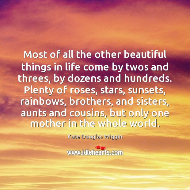 Most of all the other beautiful things in life come by twos Kate Douglas Wiggin Picture Quote