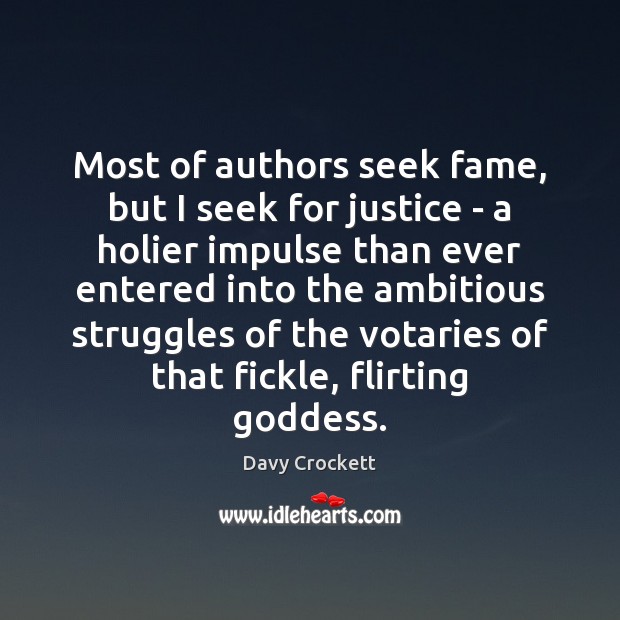Most of authors seek fame, but I seek for justice – a Davy Crockett Picture Quote