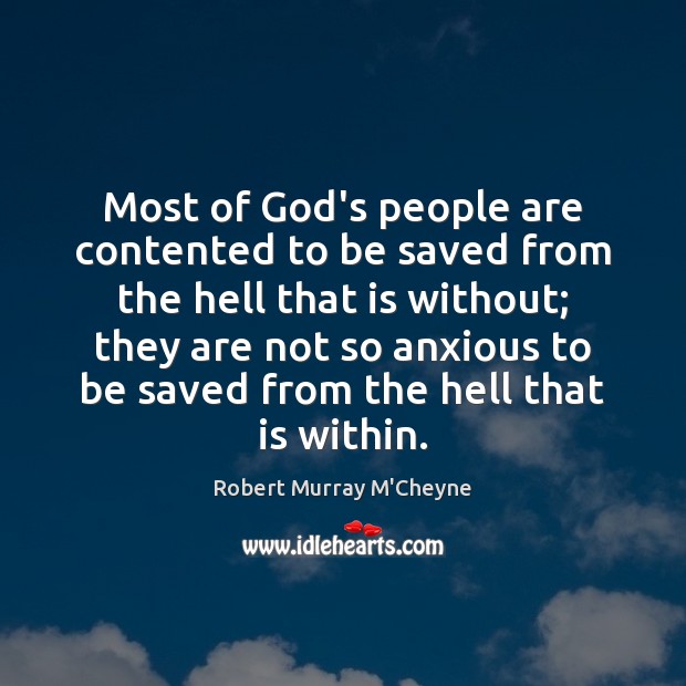 Most of God’s people are contented to be saved from the hell Robert Murray M’Cheyne Picture Quote
