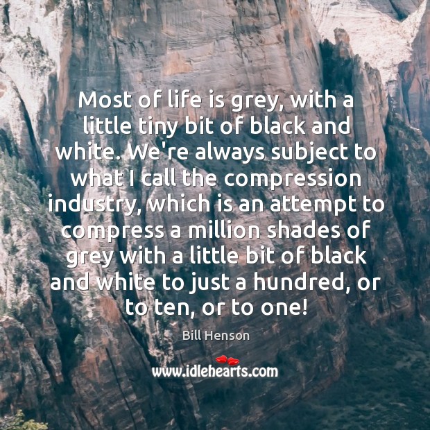 Most of life is grey, with a little tiny bit of black Image
