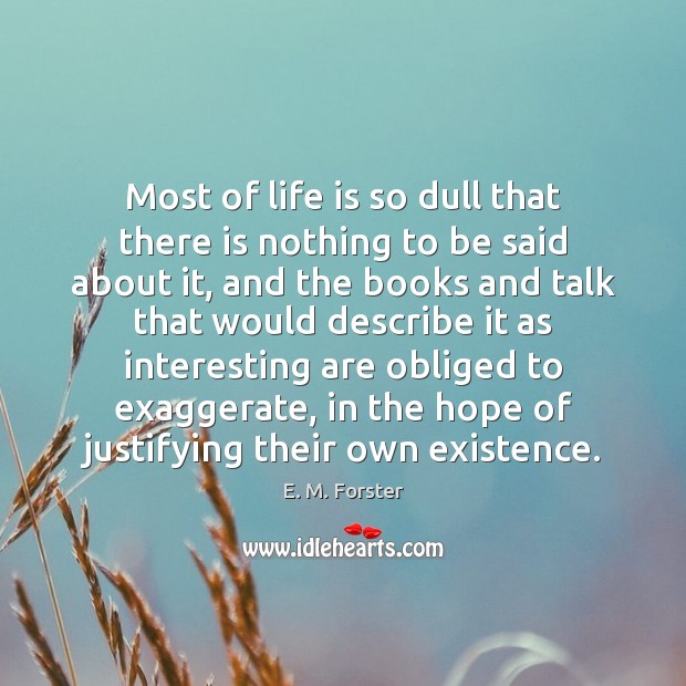 Most of life is so dull that there is nothing to be E. M. Forster Picture Quote