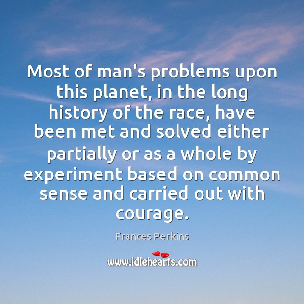 Most of man’s problems upon this planet, in the long history of Frances Perkins Picture Quote