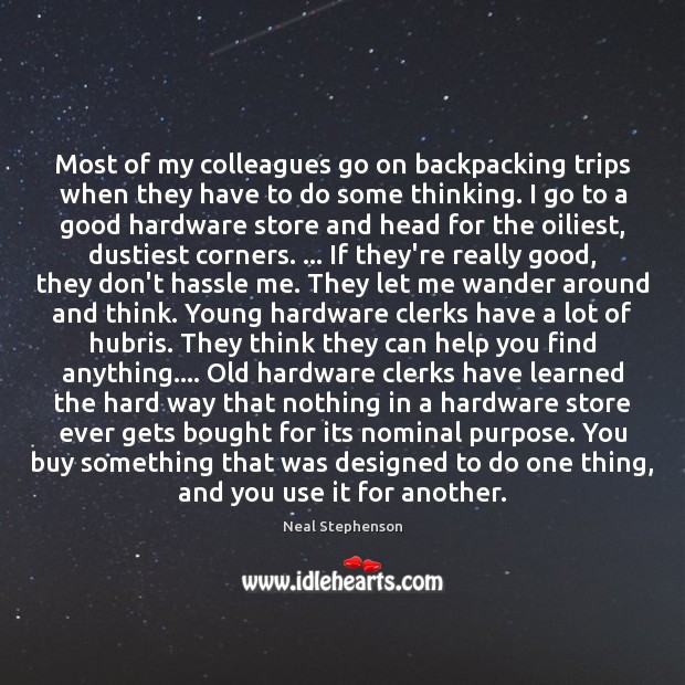 Most of my colleagues go on backpacking trips when they have to Neal Stephenson Picture Quote