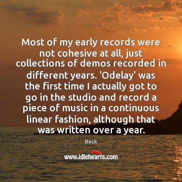Most of my early records were not cohesive at all, just collections Beck Picture Quote