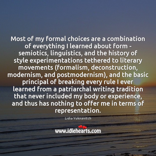Most of my formal choices are a combination of everything I learned Lidia Yuknavitch Picture Quote