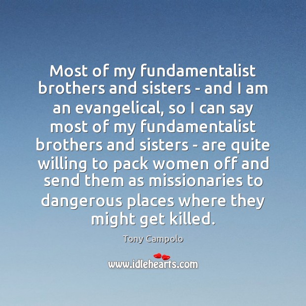 Most of my fundamentalist brothers and sisters – and I am an 