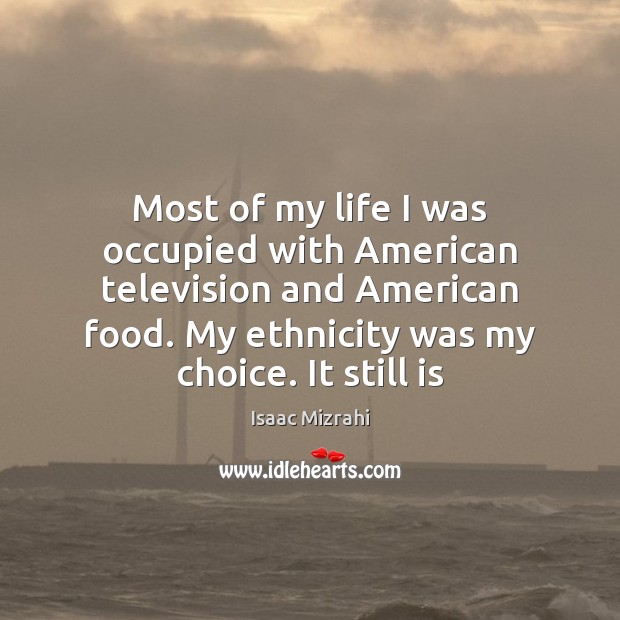 Most of my life I was occupied with American television and American Isaac Mizrahi Picture Quote