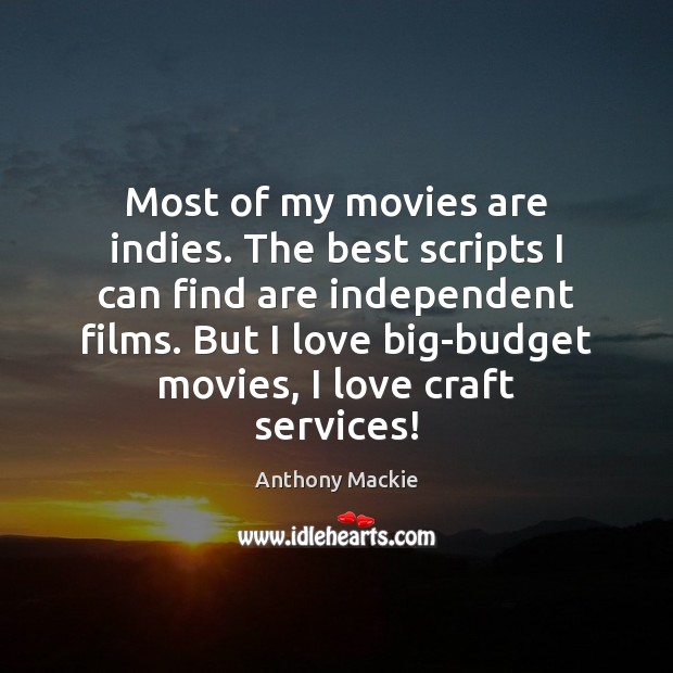 Most of my movies are indies. The best scripts I can find Anthony Mackie Picture Quote