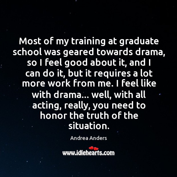 Most of my training at graduate school was geared towards drama, so Andrea Anders Picture Quote