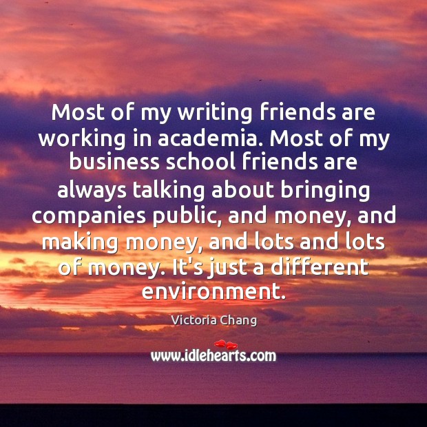Most of my writing friends are working in academia. Most of my Environment Quotes Image