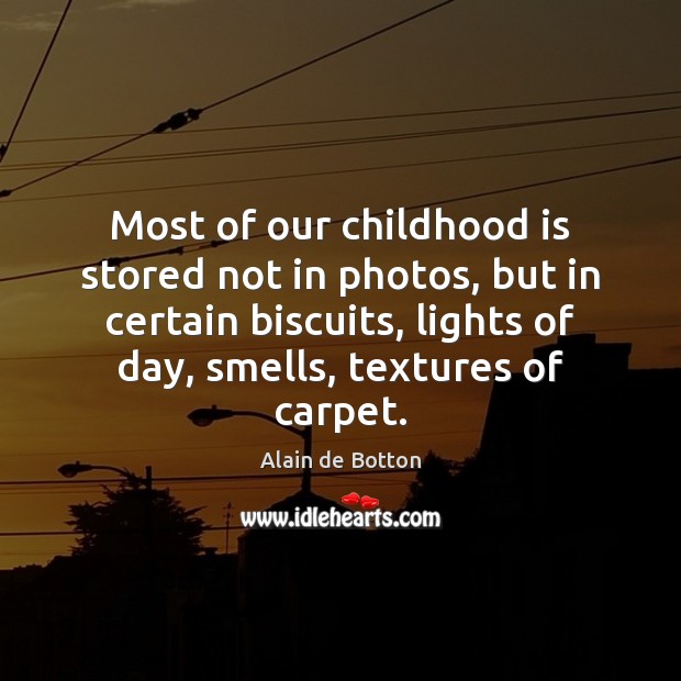 Most of our childhood is stored not in photos, but in certain Childhood Quotes Image
