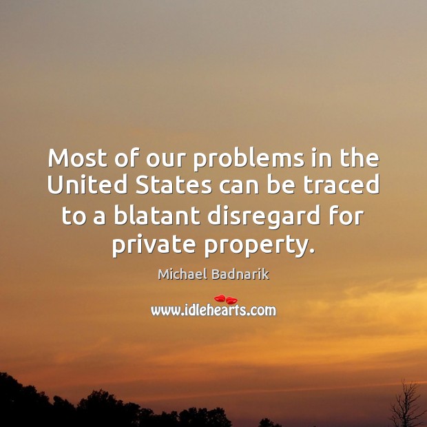Most of our problems in the United States can be traced to Michael Badnarik Picture Quote