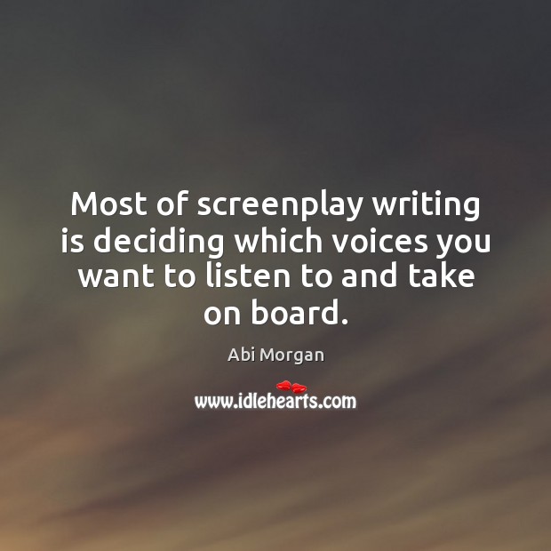 Most of screenplay writing is deciding which voices you want to listen Writing Quotes Image