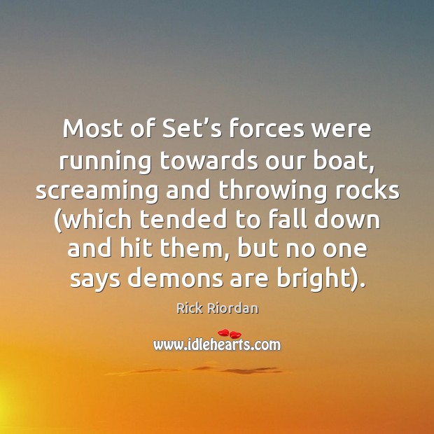 Most of Set’s forces were running towards our boat, screaming and Rick Riordan Picture Quote