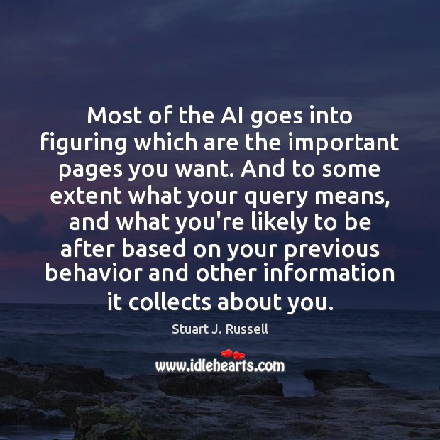 Most of the AI goes into figuring which are the important pages Stuart J. Russell Picture Quote