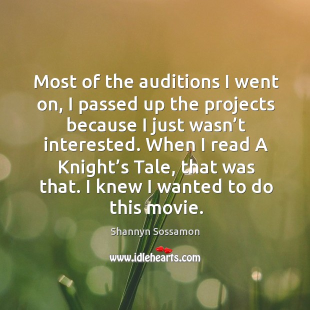 Most of the auditions I went on, I passed up the projects because I just wasn’t interested. Shannyn Sossamon Picture Quote