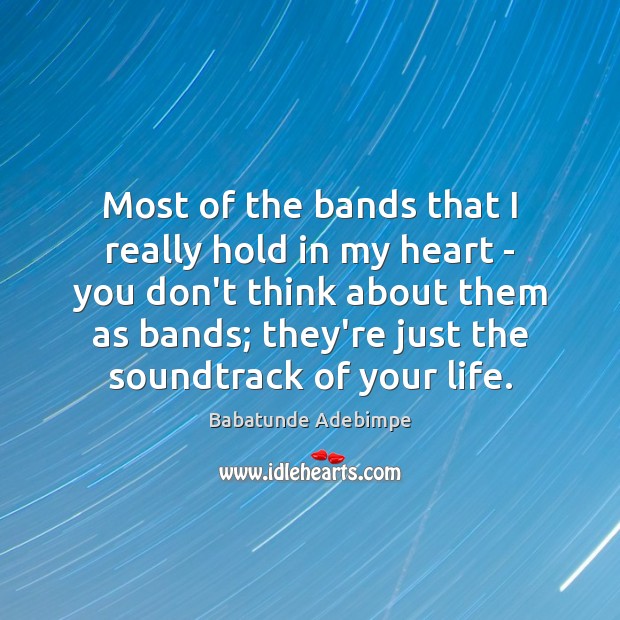 Most of the bands that I really hold in my heart – Babatunde Adebimpe Picture Quote