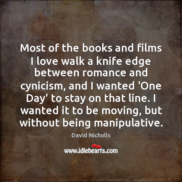 Most of the books and films I love walk a knife edge David Nicholls Picture Quote