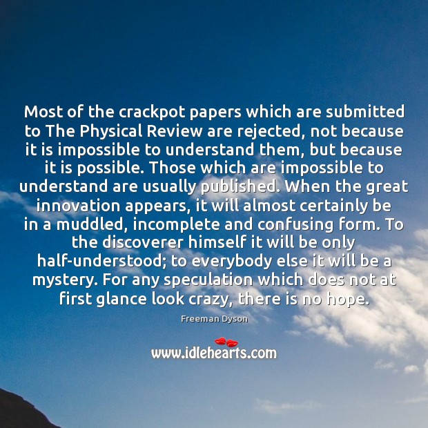 Most of the crackpot papers which are submitted to The Physical Review Freeman Dyson Picture Quote