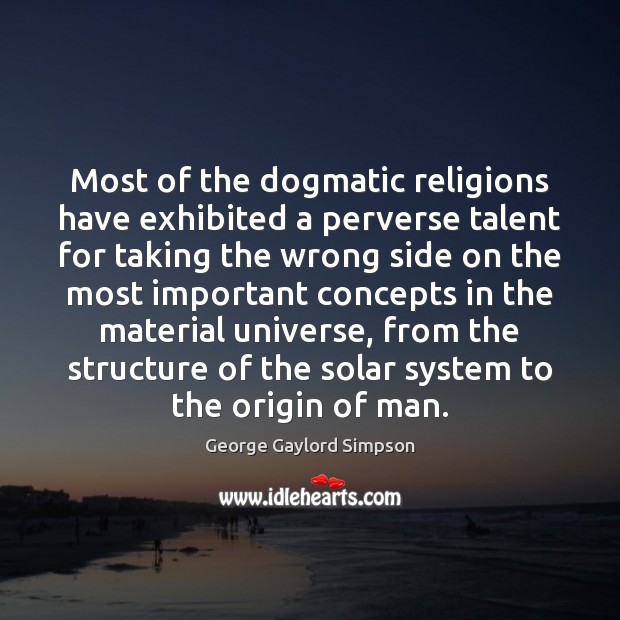 Most of the dogmatic religions have exhibited a perverse talent for taking Image